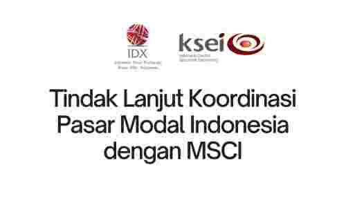 Tindak Lanjut Koordinasi Pasar Modal Indonesia dengan MSCI